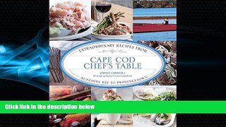 For you Cape Cod Chef s Table: Extraordinary Recipes From Buzzards Bay To Provincetown