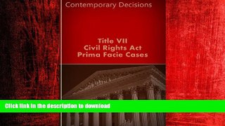 DOWNLOAD Title VII - Civil Rights Act: Prima Facie Cases (Employment Law Series) READ PDF FILE