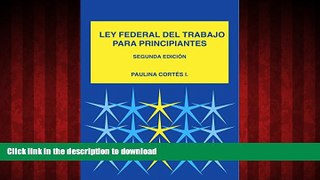 PDF ONLINE Ley Federal Mexicana del Trabajo para Principiantes (Spanish Edition) READ PDF FILE