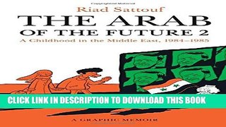 [EBOOK] DOWNLOAD The Arab of the Future 2: A Childhood in the Middle East, 1984-1985: A Graphic