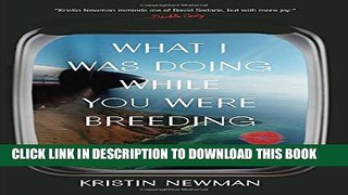 [EBOOK] DOWNLOAD What I Was Doing While You Were Breeding: A Memoir GET NOW