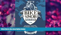 eBook Download Bike Snob Abroad: Strange Customs, Incredible Fiets, and the Quest for Cycling