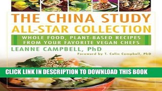 [EBOOK] DOWNLOAD The China Study All-Star Collection: Whole Food, Plant-Based Recipes from Your