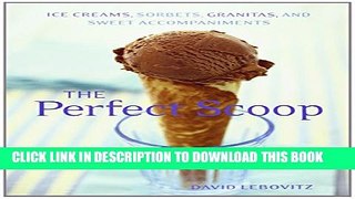 [EBOOK] DOWNLOAD The Perfect Scoop: Ice Creams, Sorbets, Granitas, and Sweet Accompaniments PDF