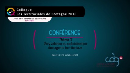 Les Territoriales de Bretagne 2016 - Vendredi 30 septembre - Restitution du thème "Polyvalence ou spécialisation des agents territoriaux ?"