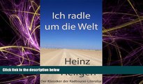 Online eBook Ich radle um die Welt: Der Klassiker der Radtourer-Literatur (German Edition)