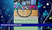 For you Cycling In Holland: an e-pocket guide (Holidays by Cycle e-guides) (Volume 1)