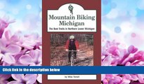 Online eBook Mountain Biking Michigan: The Best Trails in Northern Lower Michigan (Mountain Biking