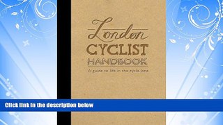 Popular Book London Cyclist Handbook: Guide to cycling in London