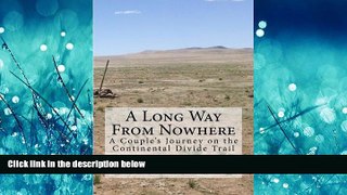 Choose Book A Long Way From Nowhere: A Couple s Journey on the Continental Divide Trail