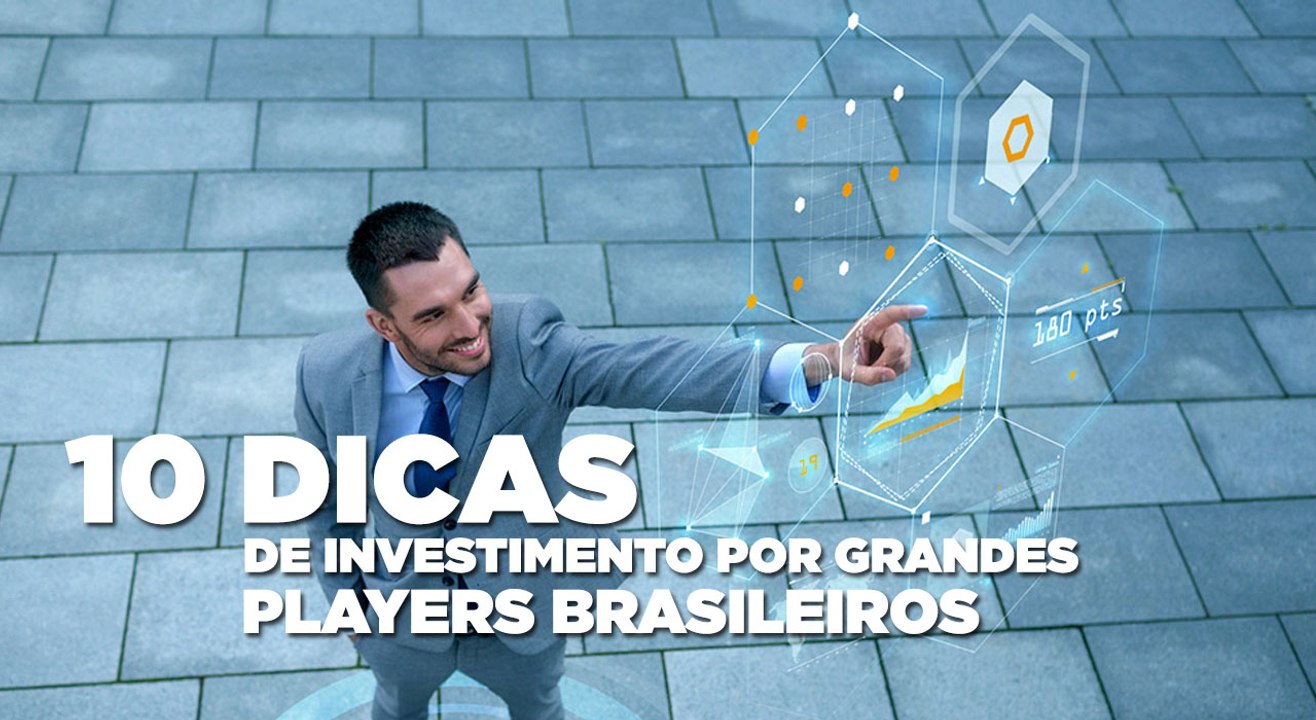 10 dicas de investimento por grandes players brasileiros