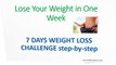 7 Days Weight Loss Challenge - Loose Your Weight in Just 1 Week (Step-by-Step Tutorial )