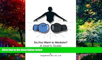 Big Deals  So, You Want to Mediate? a User s Guide  Best Seller Books Best Seller