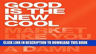 [EBOOK] DOWNLOAD Good Is the New Cool: Market Like You Give a Damn PDF