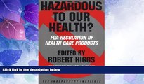Big Deals  Hazardous to Our Health?: FDA Regulation of Health Care Products (Independent Studies