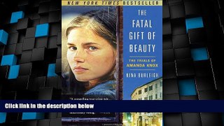 Big Deals  The Fatal Gift of Beauty: The Trials of Amanda Knox  Full Read Best Seller