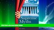 FREE PDF  Supreme Myths: Why the Supreme Court Is Not a Court and Its Justices Are Not Judges