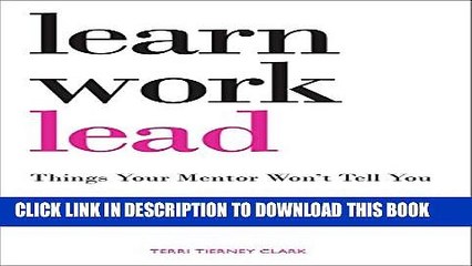[DOWNLOAD] PDF BOOK Learn, Work, Lead: Things Your Mentor Won t Tell You New