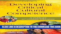 [DOWNLOAD] PDF Developing Critical Cultural Competence: A Guide for 21st-Century Educators
