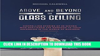 [DOWNLOAD] PDF BOOK Above and Beyond the Glass Ceiling: Compelling stories of 24 women who