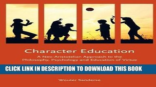[DOWNLOAD] PDF Character Education: A Neo-Aristotelian Approach to the Philosophy, Psychology and