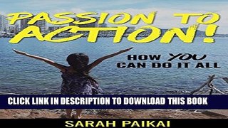 [DOWNLOAD] PDF BOOK Passion to Action: How YOU Can Do It All Collection