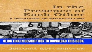[DOWNLOAD] PDF In the Presence of Each Other: A Pedagogy of Storytelling Collection BEST SELLER