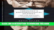 [DOWNLOAD] PDF BOOK Theology s Epistemological Dilemma: How Karl Barth and Alvin Plantinga Provide