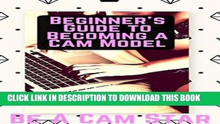 [DOWNLOAD] PDF BOOK Beginner s Guide to Becoming a Webcam Model: How to Make Money at Home
