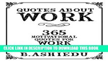 [DOWNLOAD] PDF BOOK Quotes About Work: 365 Motivational Quotes For Work (Inspirational Quotes,