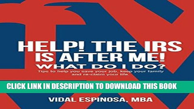 [DOWNLOAD] PDF HELP! The IRS Is After Me. What Do I Do?: Tips to help you save your job, keep your