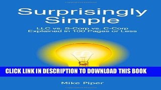 [DOWNLOAD] PDF BOOK Surprisingly Simple: LLC vs. S-Corp vs. C-Corp Explained in 100 Pages or Less