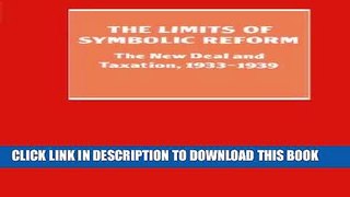[DOWNLOAD] PDF BOOK The Limits of Symbolic Reform: The New Deal and Taxation, 1933-1939 New
