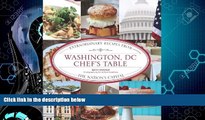 Online eBook Washington, DC Chef s Table: Extraordinary Recipes From The Nation s Capital