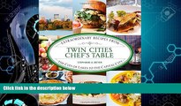 Online eBook Twin Cities Chef s Table: Extraordinary Recipes from the City of Lakes to the Capital