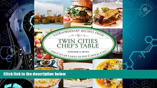 Online eBook Twin Cities Chef s Table: Extraordinary Recipes from the City of Lakes to the Capital