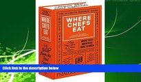 Online eBook Where Chefs Eat: A Guide to Chefs  Favorite Restaurants (Brand New Edition) by Joe