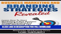 [PDF] Business Marketing And Branding Strategies Revealed: Learn How To Start Marketing A New