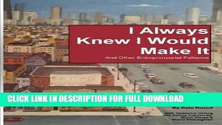 [PDF] I Always Knew I Would Make It: And Other Enterpreneurial Fallacies Popular Collection