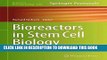 [PDF] Bioreactors in Stem Cell Biology: Methods and Protocols (Methods in Molecular Biology) Full