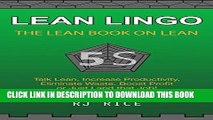 [PDF] LEAN LINGO: THE LEAN BOOK ON LEAN Talk Lean, Increase Productivity, Eliminate Waste, Boost