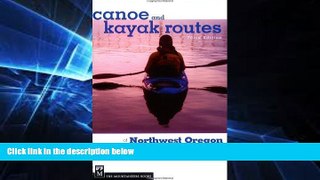 For you Canoe and Kayak Routes of Northwest Oregon: Including Southwest Washington