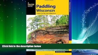 Online eBook Paddling Wisconsin: A Guide to the State s Best Paddling Routes (Paddling Series)