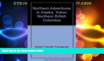 Big Deals  Northern Adventures in Alaska, Yukon Northern British Columbia and Canada s Western