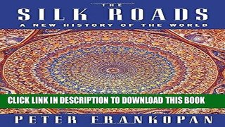 [PDF] The Silk Roads: A New History of the World Popular Online