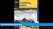 Popular Book Paddling Idaho: A Guide to the State s Best Paddling Routes (Paddling Series)