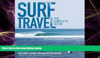 For you Surf Travel: The Complete Guide: The Planet s 50 Most Thrilling Surf Destinations