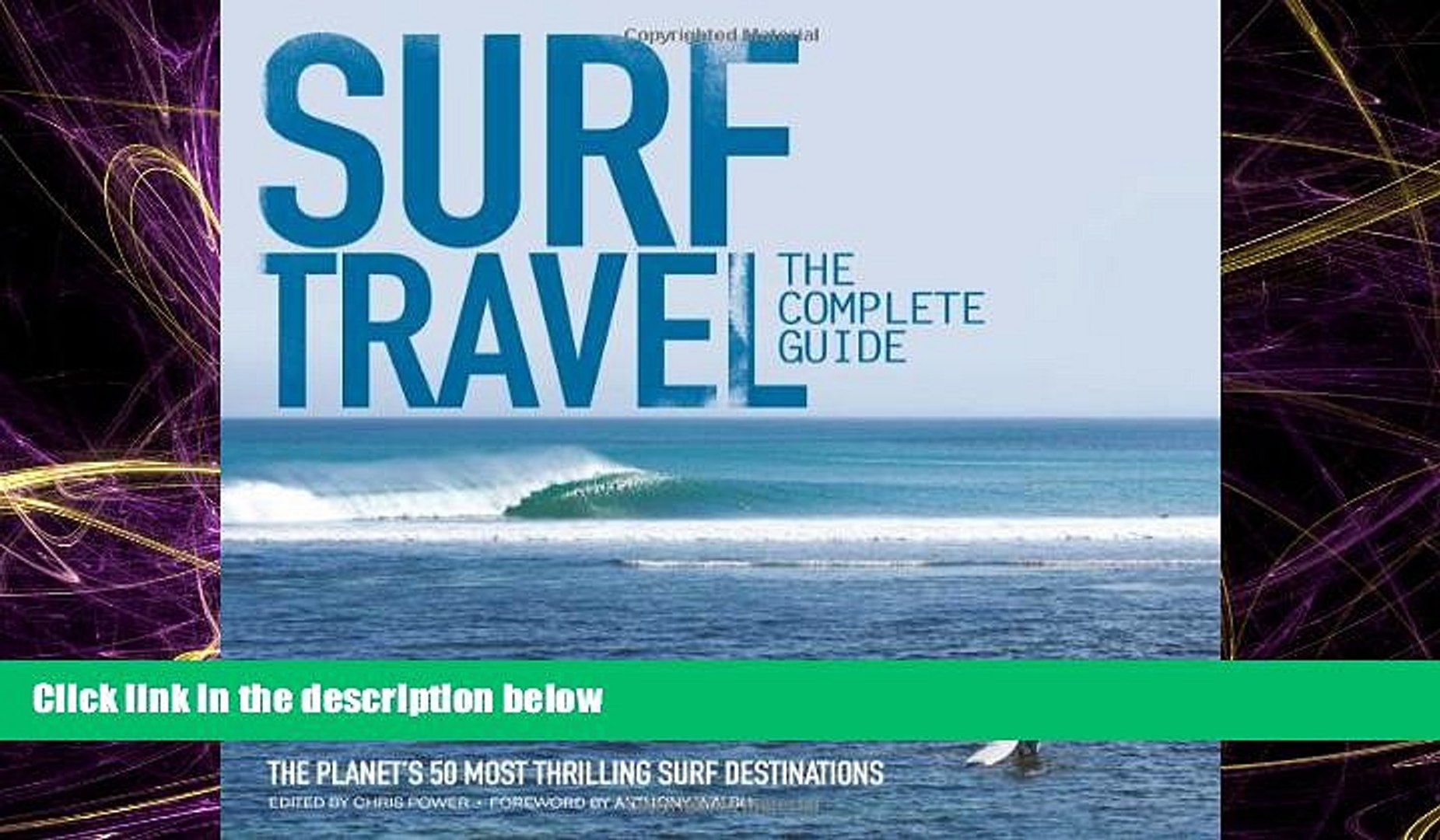 For you Surf Travel: The Complete Guide: The Planet s 50 Most Thrilling Surf Destinations