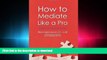 FAVORIT BOOK How to Mediate Like a Pro: 42 Rules for Mediating Disputes FREE BOOK ONLINE