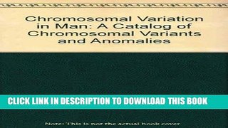 [Read PDF] Chromosomal Variation in Man: A Catalog of Chromosomal Variants and Anomalies Download